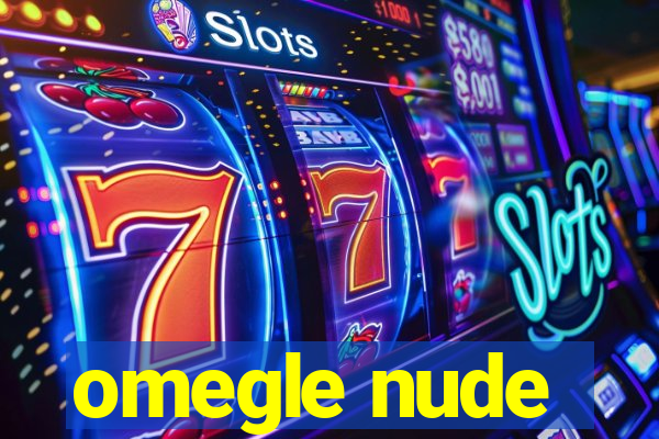 omegle nude